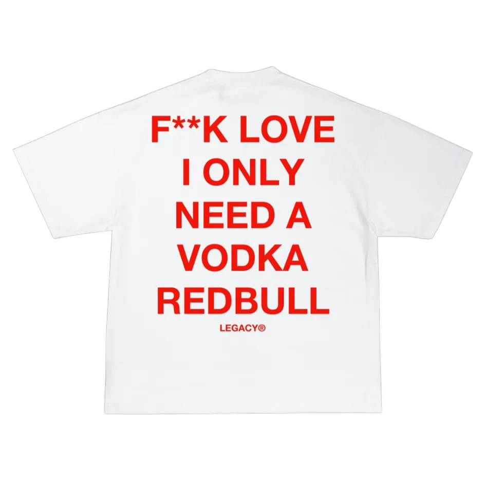 T-SHIRT "F**K LOVE I NEED A VODKA REDBULL"