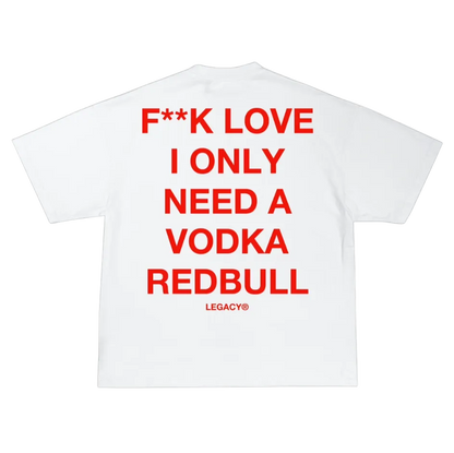 T-SHIRT "F**K LOVE I NEED A VODKA REDBULL"